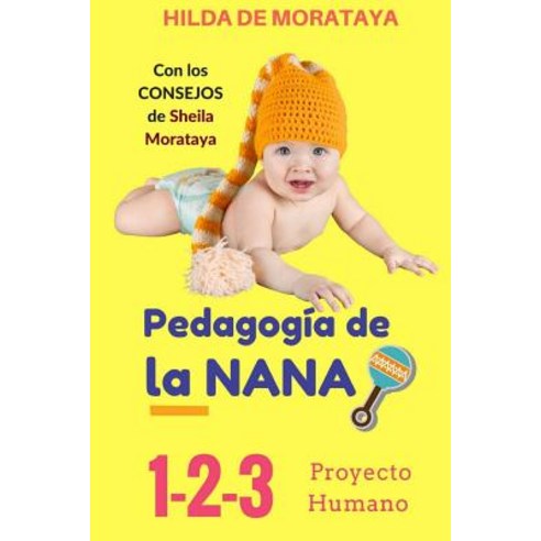 Pedagogia de La Nana: 1-2-3 Proyecto Humano Paperback, Createspace Independent Publishing Platform