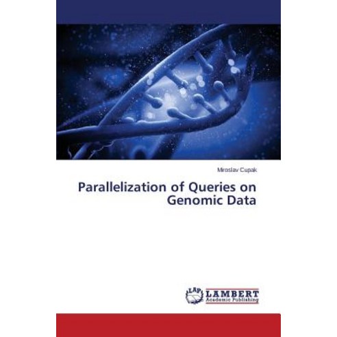 Parallelization of Queries on Genomic Data Paperback, LAP Lambert Academic Publishing