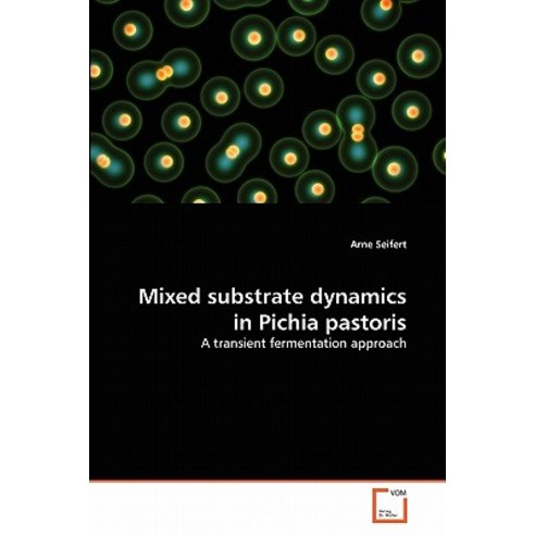 Mixed Substrate Dynamics in Pichia Pastoris Paperback, VDM Verlag
