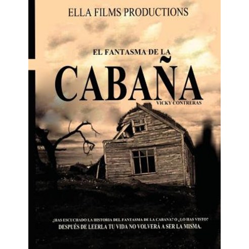 El Fantasma de La Cabana: Despues de Leerla Tu Vida No Volvera Hacer Igual Paperback, Createspace Independent Publishing Platform