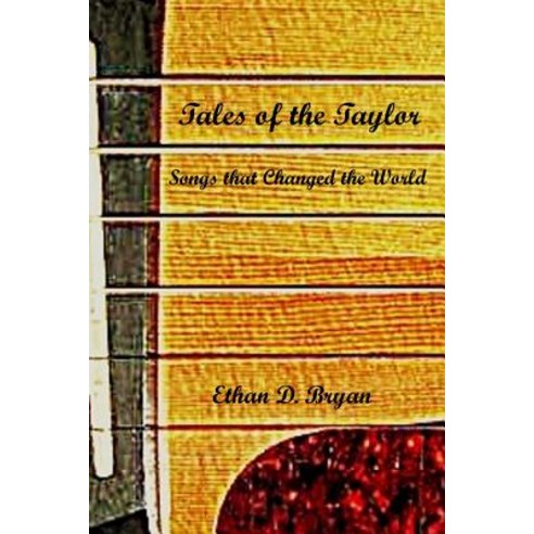 Tales of the Taylor: Songs That Changed the World Paperback, Electio Publishing