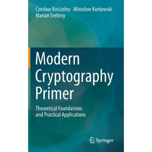 Modern Cryptography Primer: Theoretical Foundations and Practical Applications Hardcover, Springer