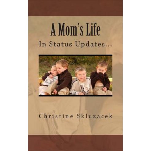 A Mom''s Life in Status Updates Paperback, Createspace Independent Publishing Platform