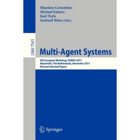 Multi-Agent Systems: 9th European Workshop Eumas 2011 Maastricht the Netherlands November 14-15 2011. Revised Selected Papers Paperback, Springer