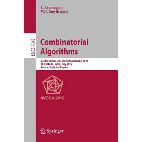 Combinatorial Algorithms: 23rd International Workshop Iwoca 2012 Krishnankoil India July 19-21 2012 Revised Selected Papers Paperback, Springer