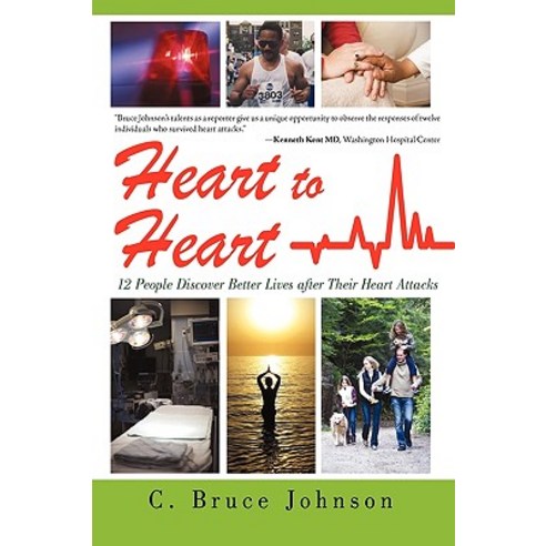 Heart to Heart: 12 People Discover Better Lives After Their Heart Attacks Hardcover, iUniverse