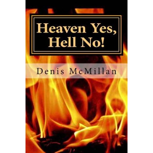 Heaven Yes Hell No! Paperback, Createspace Independent Publishing Platform