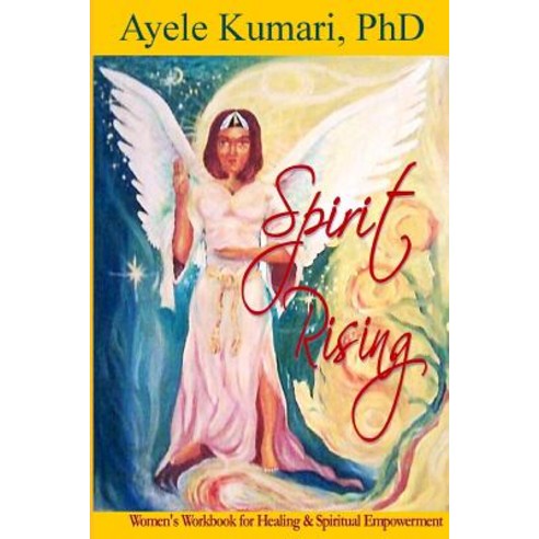 Spirit Rising: Women''s Workbook for Healing and Spiritual Empowerment Paperback, Createspace Independent Publishing Platform