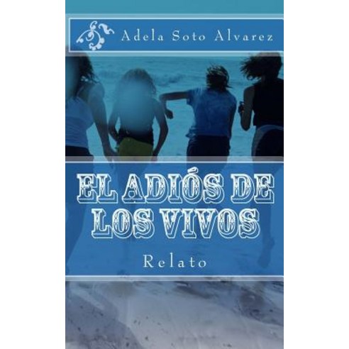 El Adios de Los Vivos: Relato Paperback, Createspace Independent Publishing Platform