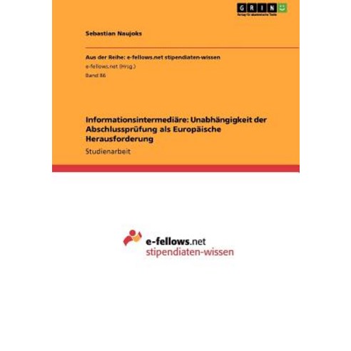 Informationsintermediare: Unabhangigkeit Der Abschlussprufung ALS Europaische Herausforderung Paperback, Grin Publishing
