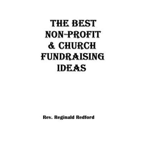 The Best Church and Non-Profit Fundraising Ideas Paperback, Createspace Independent Publishing Platform