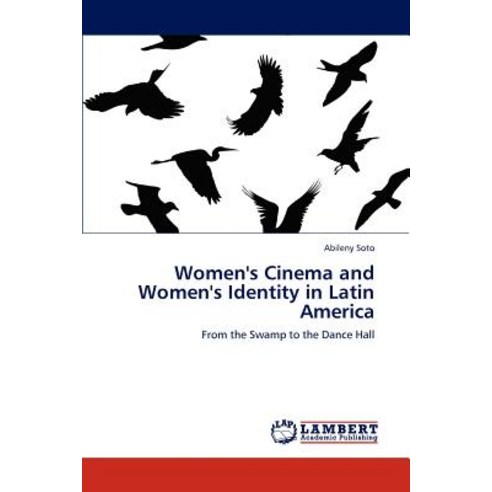 Women''s Cinema and Women''s Identity in Latin America Paperback, LAP Lambert Academic Publishing