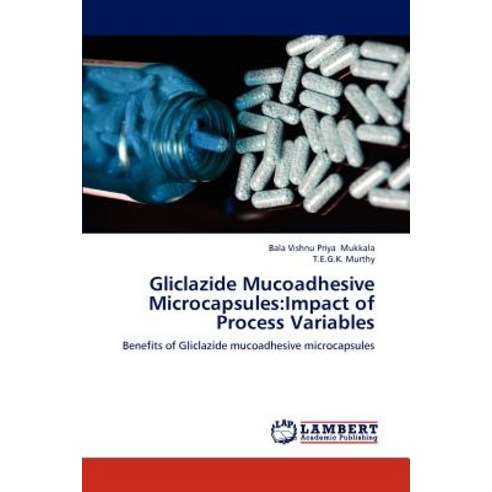 Gliclazide Mucoadhesive Microcapsules: Impact of Process Variables Paperback, LAP Lambert Academic Publishing