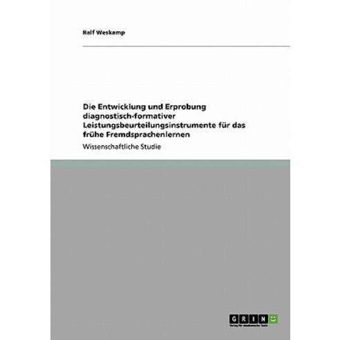 Die Entwicklung Und Erprobung Diagnostisch-Formativer Leistungsbeurteilungsinstrumente Fur Das Fruhe Fremdsprachenlernen Paperback, Grin Publishing