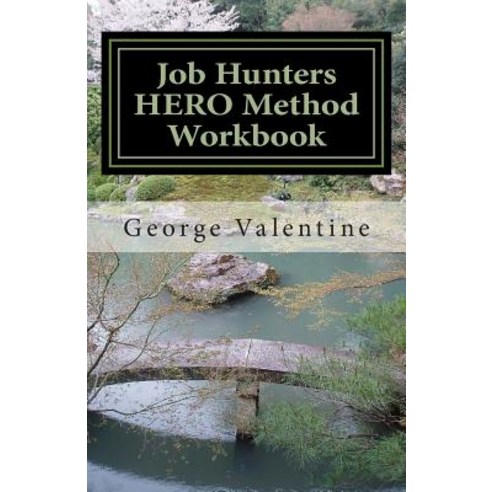 Job Hunters Hero Method Workbook: Meeting and Beating the Challenges of the Hunt Paperback, Createspace Independent Publishing Platform