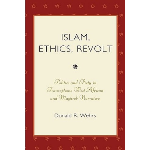 Islam Ethics Revolt: Politics and Piety in Francophone West African and Mahgreb Narrative Hardcover, Rowman & Littlefield Publishers