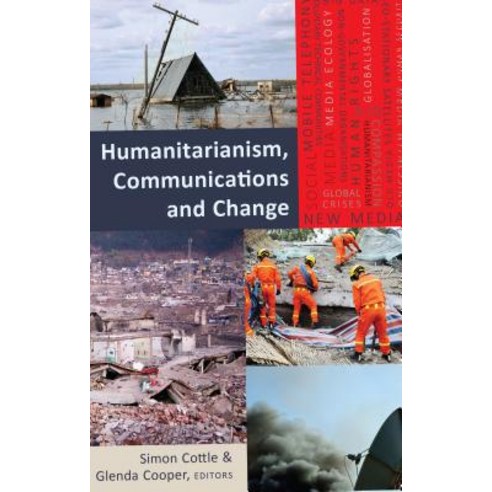 Humanitarianism Communications and Change Hardcover, Peter Lang Inc., International Academic Publi