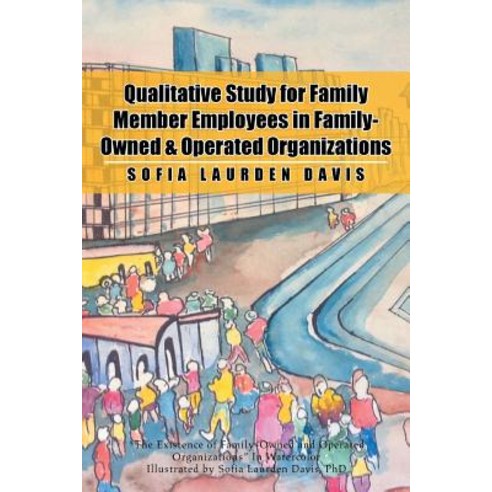 Qualitative Study for Family Member Employees in Family-Owned & Operated Organizations Paperback, Xlibris Corporation