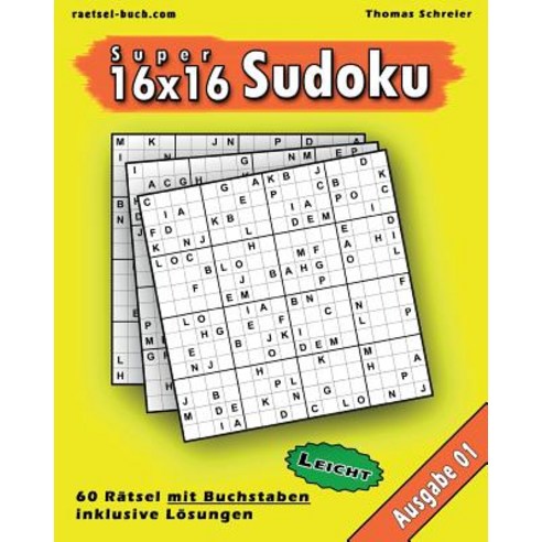 Leichte 16x16 Buchstaben-Sudoku 01: Leichte 16x16 Buchstaben-Sudoku Ausgabe 01 Paperback, Createspace Independent Publishing Platform