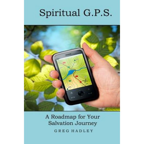 Spiritual G.P.S.: A Roadmap for Your Salvation Journey Paperback, Createspace Independent Publishing Platform