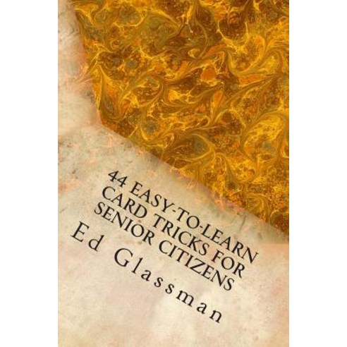 44 Easy-To-Learn Card Tricks for Senior Citizens: Family Magic-5 Paperback, Createspace Independent Publishing Platform