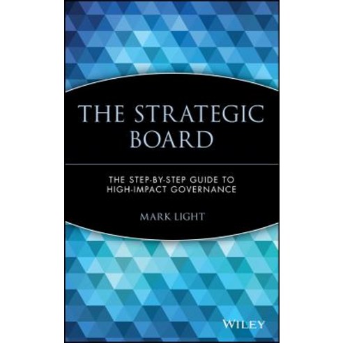 The Strategic Board: The Step-By-Step Guide to High-Impact Governance Hardcover, Wiley