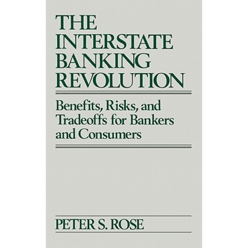 The Interstate Banking Revolution: Benefits Risks and Tradeoffs for Bankers and Consumers Hardcover, Quorum Books