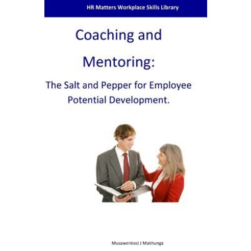 Coaching and Mentoring: The Salt and Pepper for Employee Potential Development Paperback, Createspace Independent Publishing Platform