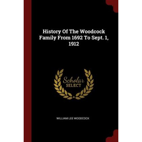 History of the Woodcock Family from 1692 to Sept. 1 1912 Paperback, Andesite Press