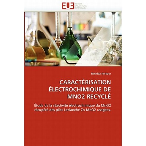Caracterisation Electrochimique de Mno2 Recycle = Caracta(c)Risation A(c)Lectrochimique de Mno2 Recycla(c) Paperback, Univ Europeenne