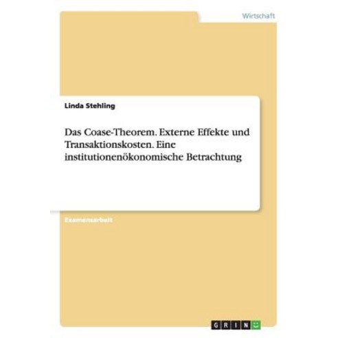 Das Coase-Theorem. Externe Effekte Und Transaktionskosten. Eine Institutionenokonomische Betrachtung Paperback, Grin Publishing
