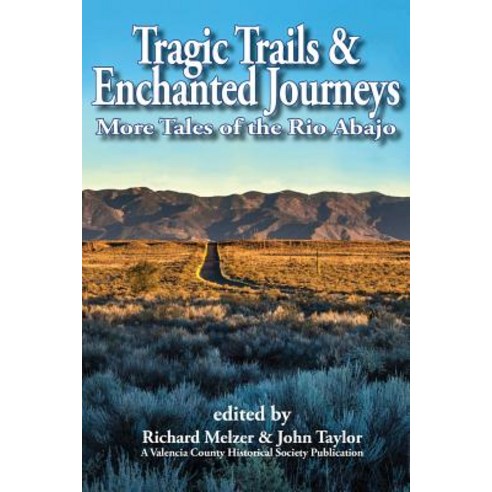 Tragic Trails & Enchanted Journeys: More Tales from the Rio Abajo Paperback, Rio Grande Books