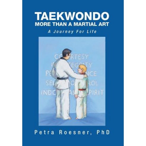 Taekwondo - More Than a Martial Art: A Journey for Life Hardcover, Xlibris Corporation