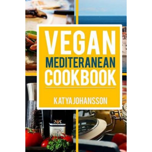 Vegan Mediterranean Cookbook: Top 35 Vegan Mediterranean Recipes Paperback, Createspace Independent Publishing Platform