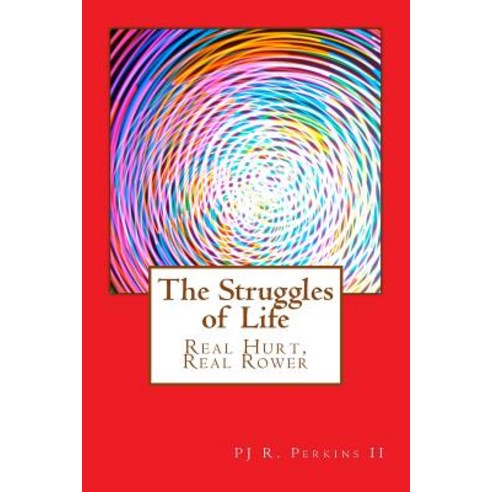 The Struggles of Life: Real Hurt Real Rower Paperback, Createspace Independent Publishing Platform