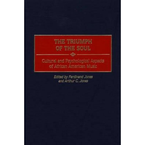 The Triumph of the Soul: Cultural and Psychological Aspects of African American Music Hardcover, Praeger