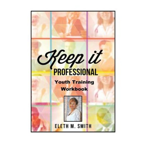 Keep It Professional - Youth Training Workbook Paperback, Createspace Independent Publishing Platform