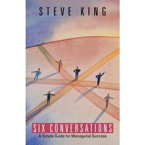 Six Conversations: A Simple Guide for Managerial Success Paperback, iUniverse