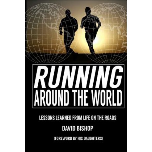 Running Around the World: Lessons Learned from Life on the Roads Paperback, Bism International, LLC