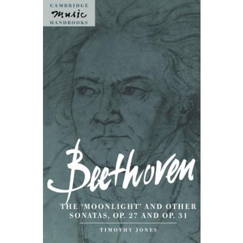 Beethoven: The ''Moonlight'' and Other Sonatas Op. 27 and Op. 31 Paperback, Cambridge University Press