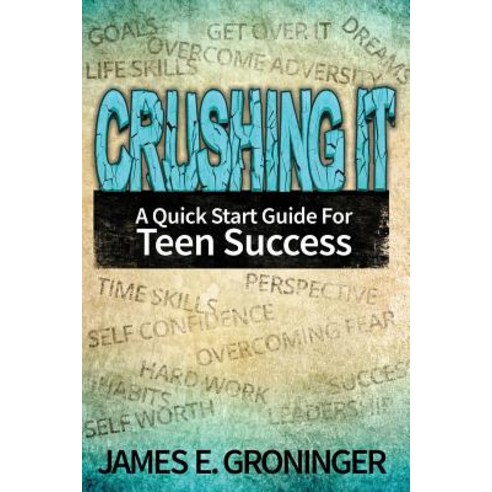Crushing It: A Quick Start Guide for Teen Success Paperback, Createspace Independent Publishing Platform