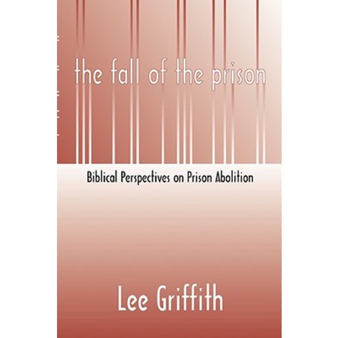 Fall of the Prison: Biblical Perspectives on Prison Abolition Paperback, Wipf & Stock Publishers