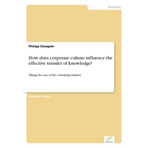 How Does Corporate Culture Influence the Effective Transfer of Knowledge? Paperback, Diplom.de