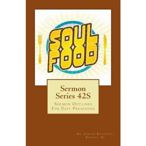Sermon Series 42s: Sermon Outlines for Easy Preaching Paperback, Createspace Independent Publishing Platform