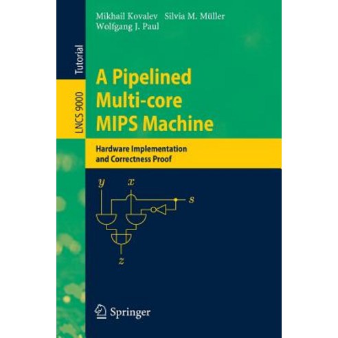 A Pipelined Multi-Core MIPS Machine: Hardware Implementation and Correctness Proof Paperback, Springer