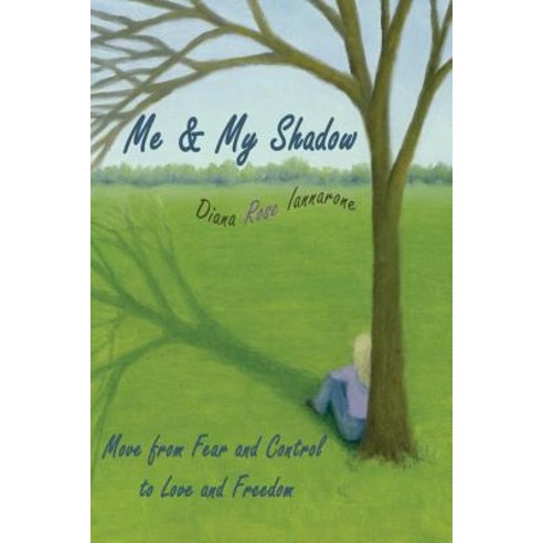 Me and My Shadow: Move from Fear and Control to Love and Freedom Paperback, Change Your Mind; Change Your Life, LLC Getti