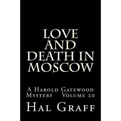 Love and Death in Moscow: A Harold Gatewood Mystery Volume 20 Paperback, Createspace Independent Publishing Platform