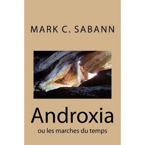 Androxia: Ou Les Marches Du Temps Paperback, Createspace Independent Publishing Platform