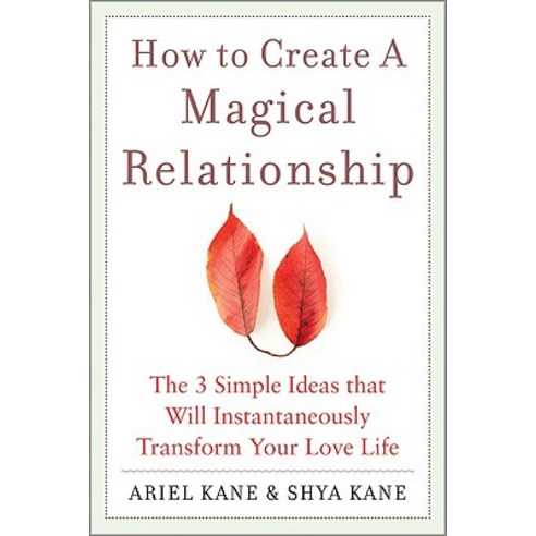 How to Create a Magical Relationship: The 3 Simple Ideas That Will Instantaneously Transform Your Love Life Paperback, McGraw-Hill Education