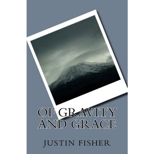 Of Gravity and Grace Paperback, Createspace Independent Publishing Platform